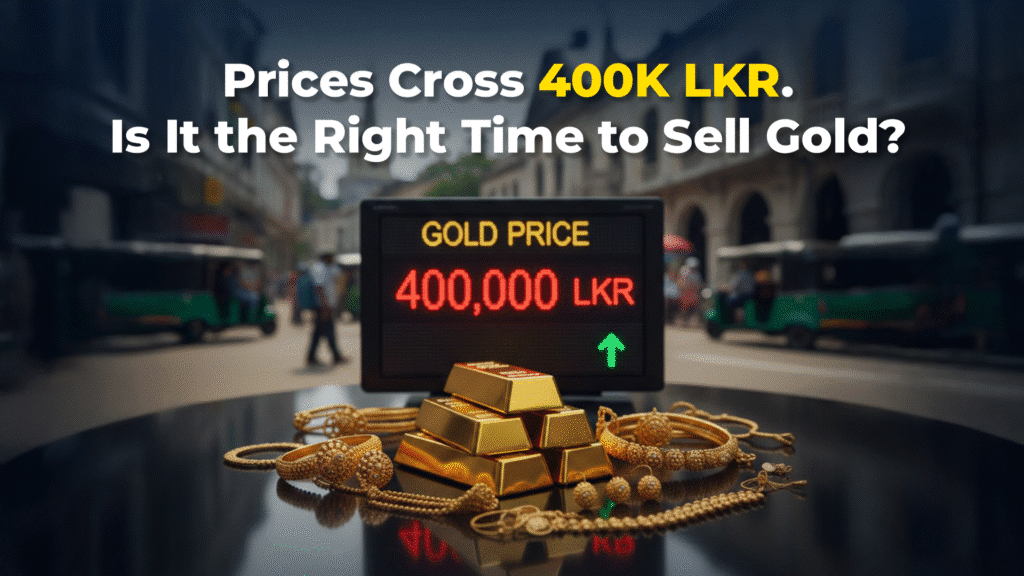 Prices Cross 400K LKR. Is It the Right Time to Sell Gold?